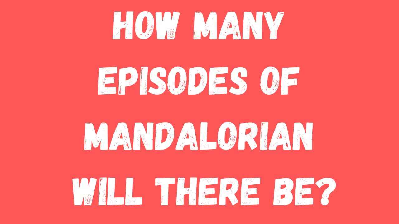 How Many Episodes of Mandalorian Will There Be?