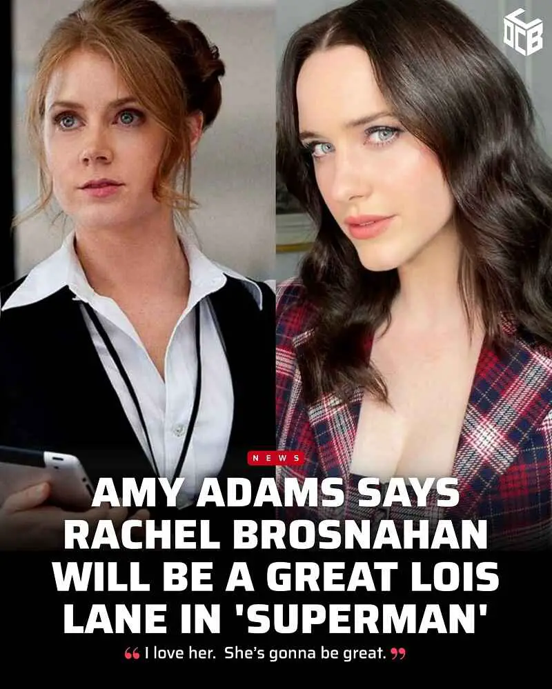 Amy Adams Backs Rachel Brosnahan as Lois Lane